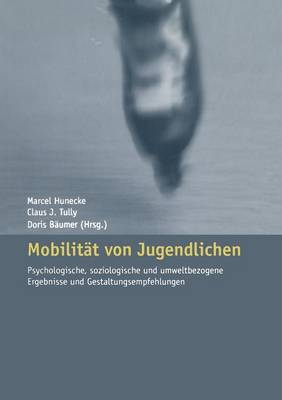 MobilitÃ¤t von Jugendlichen: Psychologische, soziologische und umweltbezogene Ergebnisse und Gestaltungsempfehlungen