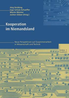 Kooperation im Niemandsland: Neue Perspektiven auf Zusammenarbeit in Wissenschaft und Technik 2004 ed.