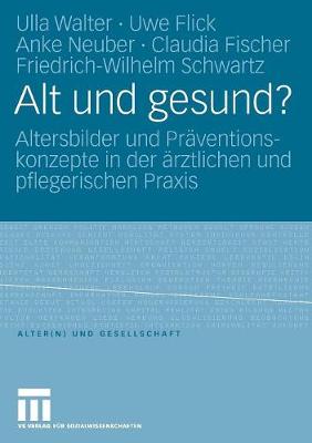 Alt und gesund?: Altersbilder und Praventionskonzepte in der arztlichen und pflegerischen Praxis