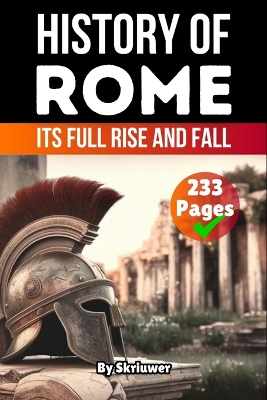 History of Rome: Its Full Rise and Fall