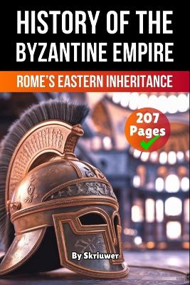 History of Byzantine Empire: Rome's Eastern Inheritance