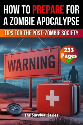 How to Prepare for a Zombie Apocalypse A Zombie Survival Guide The Ultimate  Guide to Surviving the Zombie Apocalypse: A Comprehensive Survival Strategy for the Zombie Apocalypse Techniques and  Tips for the Post-Zombie Society