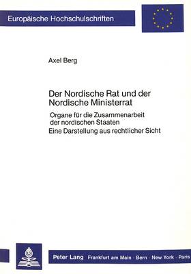 Nordische Rat Und Der Nordische Ministerrat: Organe Fuer Die Zusammenarbeit Der Nordischen Staaten- Eine Darstellung Aus  Rechtlicher Sicht