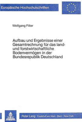 Aufbau Und Ergebnisse Einer Gesamtrechnung Fuer Das Land- Und  Forstwirtschaftliche Bodenvermoegen in Der Bundesrepublik Deutschland