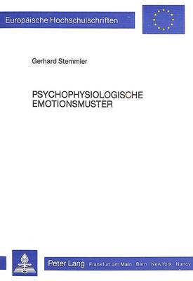 Psychophysiologische Emotionsmuster: Ein Empirischer Und Methodologischer Beitrag Zur Inter- Und Intrain-  Dividuellen Begruendbarkeit Spezifischer Profile Bei Angst, Aerger Und Freude