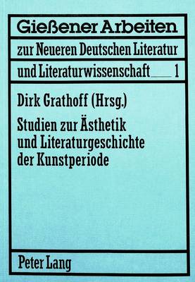 Studien Zur Aesthetik Und Literaturgeschichte Der Kunstperiode: Mit Beitraegen Von: D. Grathoff, H. Hamm, J. Hermand, K. Inderthal, E.  Leibfried, O. Marquard, G. Oesterle, I. Oesterle, H. Peitsch, K.R. Scherpe, P. Weber