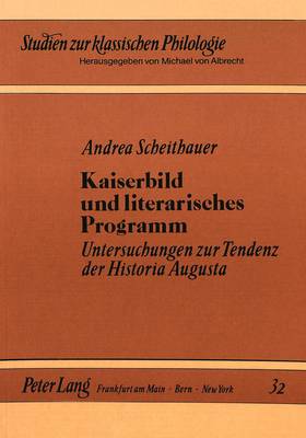 Kaiserbild Und Literarisches Programm: Untersuchungen Zur Tendenz Der Historia Augusta