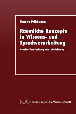 Räumliche Konzepte in Wissens- und Sprachverarbeitung: Hybride Verarbeitung von Lokalisierung 1993 ed.