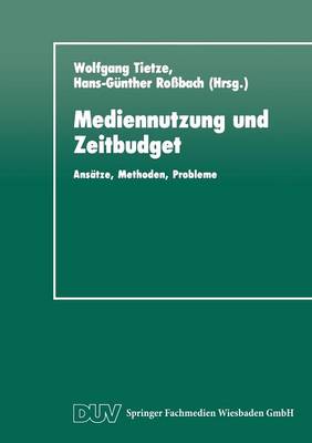 Mediennutzung und Zeitbudget: Ansatze, Methoden, Probleme