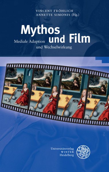 Mythos Und Film: Mediale Adaption Und Wechselwirkung
