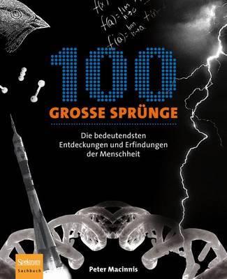 100 Grosse Sprunge: Die Bedeutendsten Entdeckungen Und Erfindungen Der Menschheit 2010 ed.