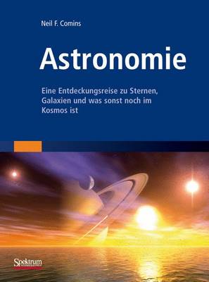 Astronomie: Eine Entdeckungsreise Zu Sternen, Galaxien Und Was Sonst Noch Im Kosmos Ist 2011 ed.