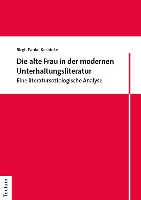 Die alte Frau in der modernen Unterhaltungsliteratur: Eine literatursoziologische Analyse