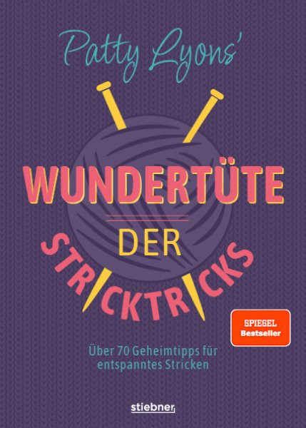 Patty Lyons'' WundertÃ¼te der Stricktricks: Uber 70 Geheimtipps fur entspanntes Stricken. Das Strickbuch mit Tipps und Tricks zum Stricken lernen und perfektionieren fur Anfanger und Fortgeschrittene.