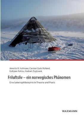 Friluftsliv - ein norwegisches Phänomen: Eine Lebensphilosophie in Theorie und Praxis