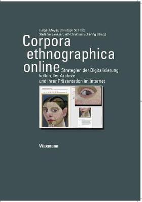 Corpora ethnographica online: Strategien der Digitalisierung kultureller Archive und ihrer Präsentation im  Internet