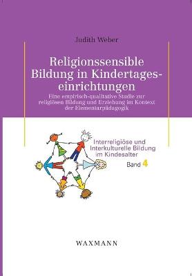 Religionssensible Bildung in Kindertageseinrichtungen: Eine empirisch-qualitative Studie zur religiösen Bildung und Erziehung im  Kontext der Elementarpädagogik