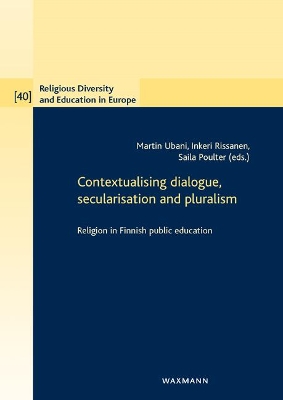 Contextualising dialogue, secularisation and pluralism: Religion in Finnish public education New edition