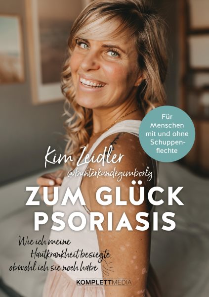Zum GlÃ¼ck Psoriasis: Wie ich meine Hautkrankheit besiegte, obwohl ich sie noch habe