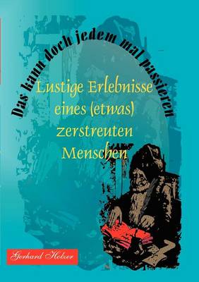 kann doch jedem mal passieren: Lustige Erlebnisse eines (etwas) zerstreuten Menschen