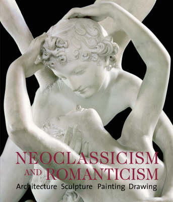 Neoclassicism and Romanticism: Architecture, Sculpture, Painting, Drawing