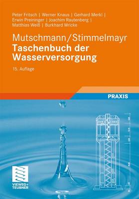 Mutschmann/Stimmelmayr Taschenbuch Der Wasserversorgung 15th 15., Vollst. Uberarb. Und Aktu ed.