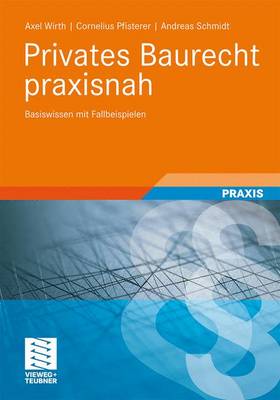 Privates Baurecht praxisnah: Basiswissen mit Fallbeispielen