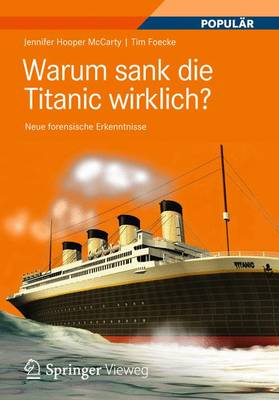 Warum Sank Die Titanic Wirklich?: Neue Forensische Erkenntnisse 2012 ed.