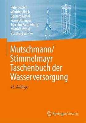 Mutschmann/Stimmelmayr Taschenbuch Der Wasserversorgung 16th 16., Vollst. Uberarb. Und Aktual. Aufl. 2014 ed.