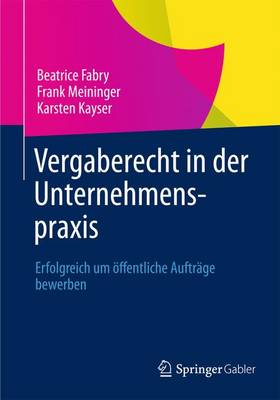 Vergaberecht in der Unternehmenspraxis: Erfolgreich um offentliche Auftrage bewerben