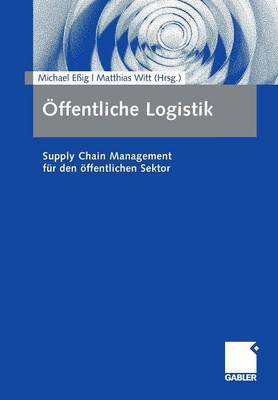 Öffentliche Logistik: Supply Chain Management für den öffentlichen Sektor 2009 ed.
