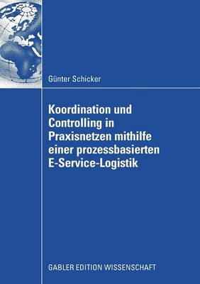Koordination und Controlling in Praxisnetzen mithilfe einer prozessbasierten E-Service-Logistik