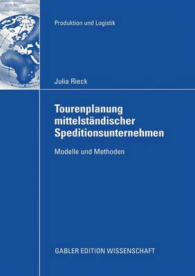 Tourenplanung mittelstÃ¤ndischer Speditionsunternehmen: Modelle und Methoden
