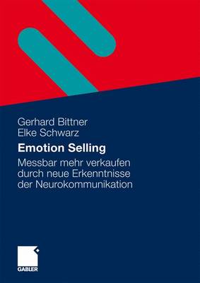 Emotion Selling: Messbar mehr verkaufen durch neue Erkenntnisse der Neurokommunikation