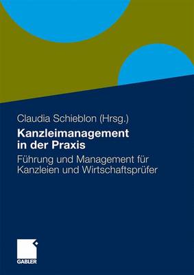 Kanzleimanagement in der Praxis: Fuhrung und Management fur Kanzleien und Wirtschaftsprufer
