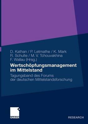 Wertschöpfungsmanagement im Mittelstand: Tagungsband des Forums der deutschen Mittelstandsforschung 2010 ed.