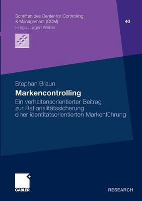 Markencontrolling: Ein verhaltensorientierter Beitrag zur Rationalitatssicherung einer identitatsorientierten Markenfuhrung