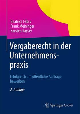Vergaberecht in der Unternehmenspraxis: Erfolgreich um öffentliche Aufträge bewerben 2. Aufl. 2013