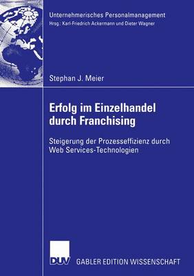 Erfolg im Einzelhandel durch Franchising: Steigerung der Prozesseffizienz durch Web Services-Technologien 2005 ed.