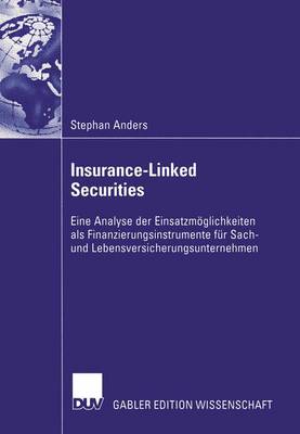 Insurance-Linked Securities: Eine Analyse der Einsatzmöglichkeiten als Finanzierungsinstrumente für Sach-  und Lebensversicherungsunternehmen 2005 ed.