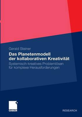 Das Planetenmodell der kollaborativen Kreativität: Systemisch-kreatives Problemlösen für komplexe Herausforderungen 2011 ed.
