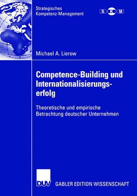 Competence-Building und Internationalisierungserfolg: Theoretische und empirische Betrachtung deutscher Unternehmen 2006 ed.