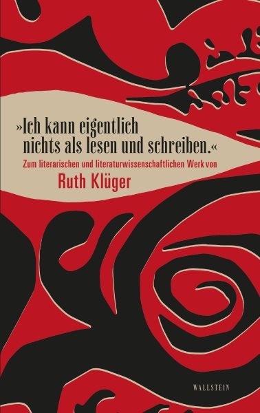 "Ich kann eigentlich nichts als lesen und schreiben.": Zum literarischen und literaturwissenschaftlichen Werk von Ruth Kluger