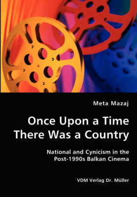 Once Upon a Time There Was a Country - National and Cynicism in the  Post-1990s Balkan Cinema