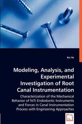 Modeling, Analysis, and Experimental Investigation of Root Canal  Instrumentation