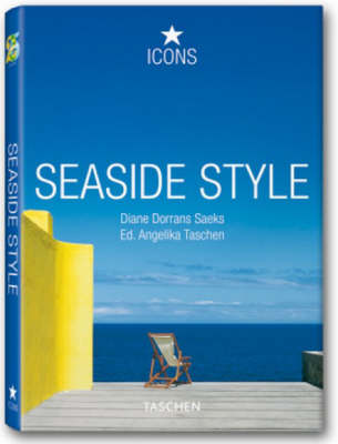 Seaside Style: Coastal Dwellings Around the Globe That Will Inspire Your Life and Dreams Taschen's 25th anniversary ed