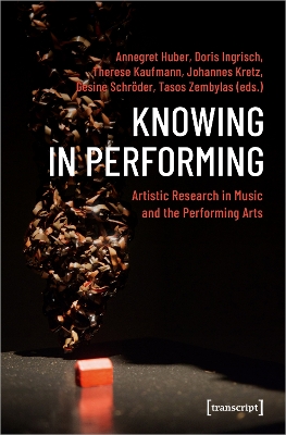 Knowing in Performing  Artistic Research in Music and the Performing Arts