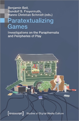 Paratextualizing Games  Investigations on the Paraphernalia and Peripheries  of Play