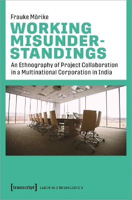 Working Misunderstandings  An Ethnography of Project Collaboration in a  Multinational Corporation in India