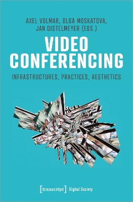 Video Conferencing: Practices, Politics, Aesthetics